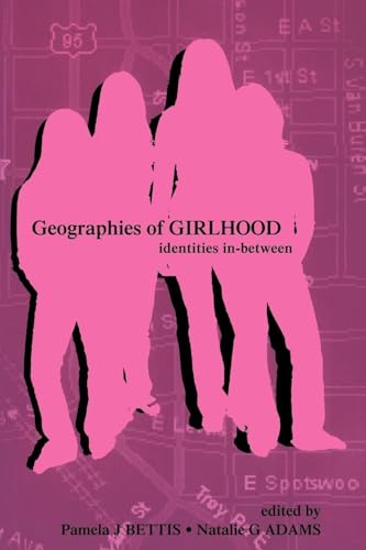 Geographies of Girlhood: Identities In-between (Inquiry and Pedagogy Across Diverse Contexts Series)