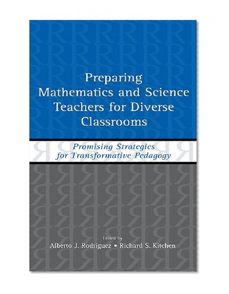 Preparing Mathematics and Science Teachers for Diverse Classrooms: Promising Strategies for Transformative Pedagogy