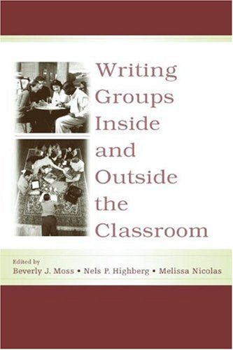 Writing Groups Inside and Outside the Classroom (International Writing Centers Association (IWCA) Press Series)