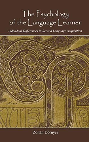 The Psychology of the Language Learner: Individual Differences in Second Language Acquisition (Second Language Acquisition Research)