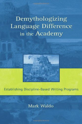 Demythologizing Language Difference in the Academy: Establishing Discipline-Based Writing Programs