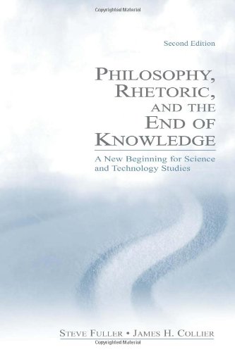 Philosophy, Rhetoric, and the End of Knowledge: A New Beginning for Science and Technology Studies