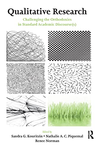 Qualitative Research: Challenging the Orthodoxies in Standard Academic Discourse(s) (Inquiry and Pedagogy Across Diverse Contexts Series)