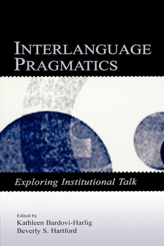 Interlanguage Pragmatics: Exploring Institutional Talk (Second Language Acquisition Research Series)