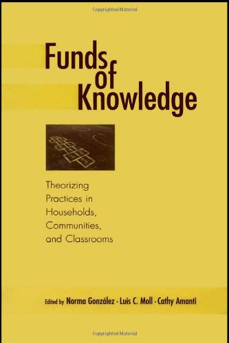 Funds of Knowledge: Theorizing Practices in Households, Communities, and Classrooms