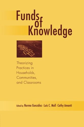 Book Cover Funds of Knowledge: Theorizing Practices in Households, Communities, and Classrooms