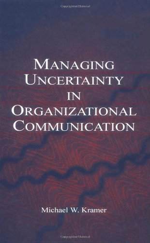 Managing Uncertainty in Organizational Communication (Routledge Communication Series)