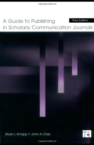 A Guide to Publishing in Scholarly Communication Journals (Published for the International Communication Association)