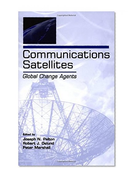 Communications Satellites: Global Change Agents (LEA Telecommunications Series)