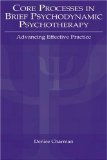 Core Processes in Brief Psychodynamic Psychotherapy: Advancing Effective Practice