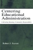 Centering Educational Administration: Cultivating Meaning, Community, Responsibility (Topics in Educational Leadership)