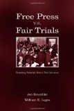Free Press Vs. Fair Trials: Examining Publicity's Role in Trial Outcomes (Routledge Communication Series)