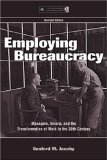 Employing Bureaucracy: Managers, Unions, and the Transformation of Work in the 20th Century, Revised Edition (Series in Organization and Management)