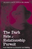 The Dark Side of Relationship Pursuit: From Attraction to Obsession and Stalking