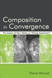 Composition in Convergence: The Impact of New Media on Writing Assessment