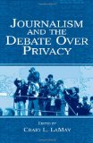 Journalism and the Debate Over Privacy (Lea's Communication (Hardcover))