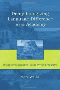 Demythologizing Language Difference in the Academy: Establishing Discipline-Based Writing Programs