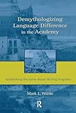 Demythologizing Language Difference in the Academy: Establishing Discipline-Based Writing Programs