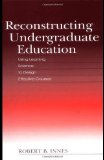 Reconstructing Undergraduate Education: Using Learning Science To Design Effective Courses