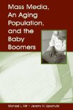 Mass Media, An Aging Population, and the Baby Boomers (Routledge Communication Series)