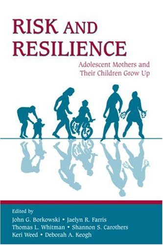 Risk and Resilience: Adolescent Mothers and Their Children Grow Up