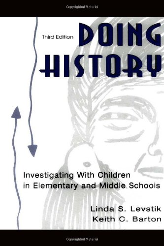 Doing History: Investigating With Children in Elementary and Middle Schools