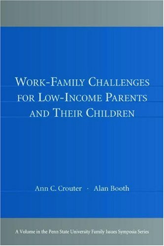 Work-Family Challenges for Low-Income Parents and Their Children (Penn State University Family Issues Symposia Series)