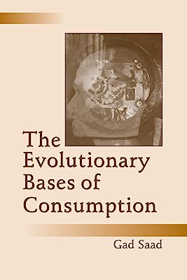 The Evolutionary Bases of Consumption (Marketing and Consumer Psychology Series)
