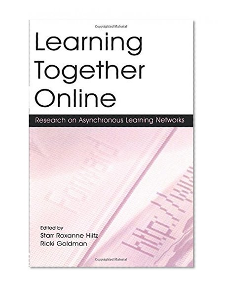 Learning Together Online: Research on Asynchronous Learning Networks