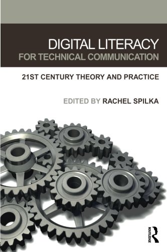 Digital Literacy for Technical Communication: 21st Century Theory and Practice