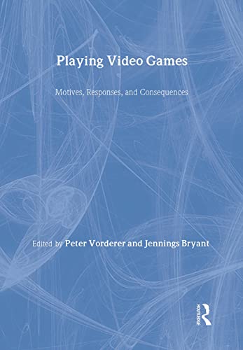 Playing Video Games: Motives, Responses, and Consequences (Lea's Communication)