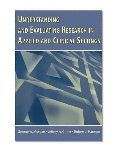 Understanding And Evaluating Research in Applied Clinical Settings