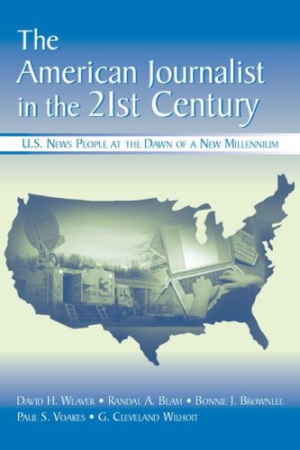 The American Journalist in the 21st Century: U.S. News People at the Dawn of a New Millennium (Routledge Communication Series)