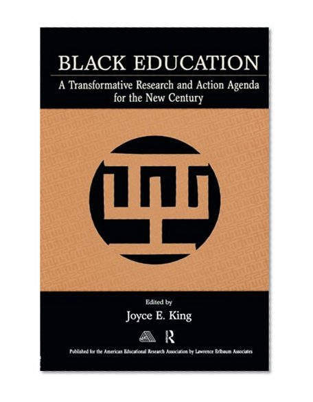 Black Education: A Transformative Research and Action Agenda for the New Century