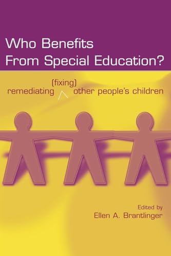 Who Benefits From Special Education?: Remediating (Fixing) Other People's Children (Studies in Curriculum Theory Series)