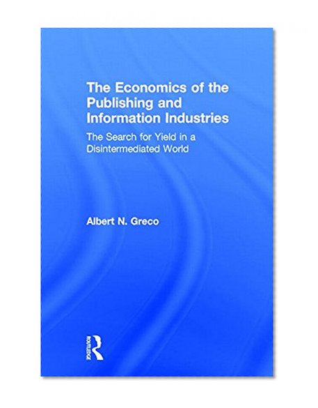 The Economics of the Publishing and Information Industries: The Search for Yield in a Disintermediated World