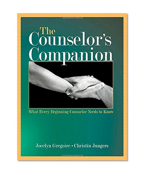The Counselor's Companion: What Every Beginning Counselor Needs to Know
