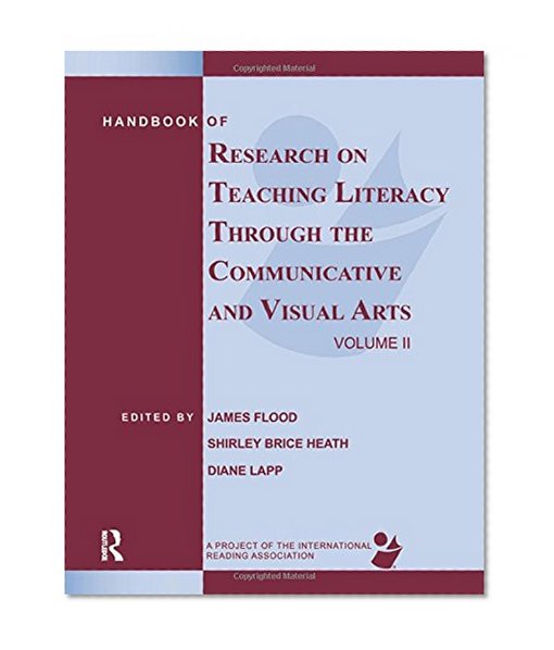 Handbook of Research on Teaching Literacy Through the Communicative and Visual Arts, Volume II: A Project of the International Reading Association