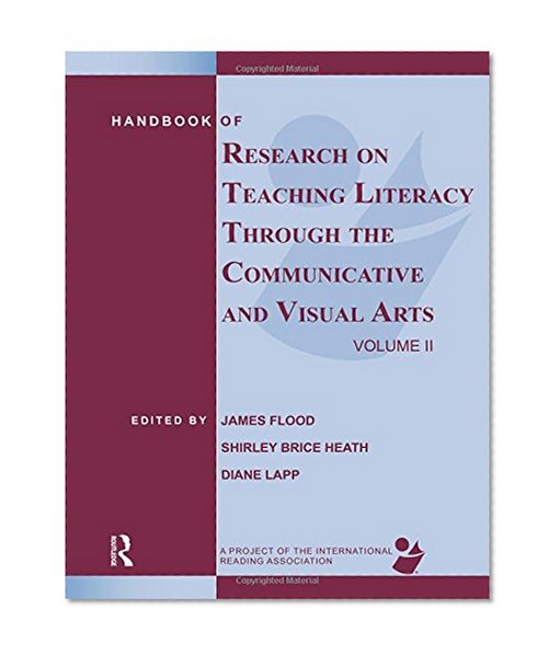 Handbook of Research on Teaching Literacy Through the Communicative and Visual Arts, Volume II: A Project of the International Reading Association
