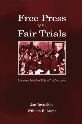 Free Press Vs. Fair Trials: Examining Publicity's Role in Trial Outcomes (Routledge Communication Series)