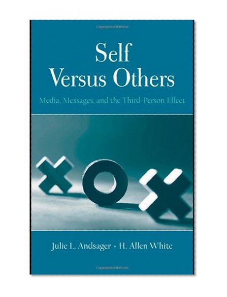 Self Versus Others: Media, Messages, and the Third-Person Effect (Routledge Communication Series)