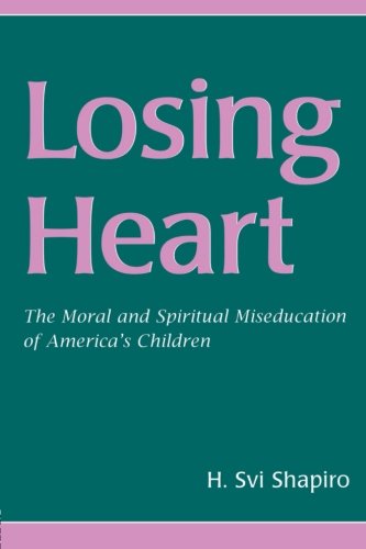 Losing Heart: The Moral and Spiritual Miseducation of America's Children