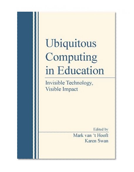 Ubiquitous Computing in Education: Invisible Technology, Visible Impact