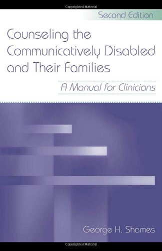 Counseling the Communicatively Disabled and Their Families: A Manual for Clinicians, Second Edition