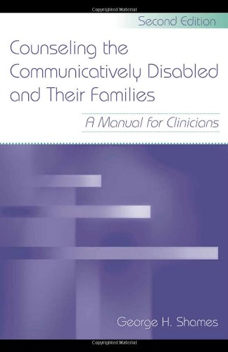 Counseling the Communicatively Disabled and Their Families: A Manual for Clinicians, Second Edition