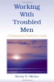 Working With Troubled Men: A Contemporary Practitioner's Guide