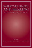 Narratives, Health, and Healing: Communication Theory, Research, and Practice (Routledge Communication Series)