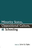 Minority Status, Oppositional Culture, & Schooling (Sociocultural, Political, and Historical Studies in Education)