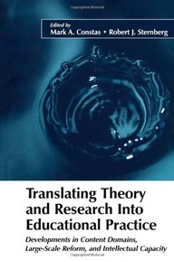 Translating Theory and Research into Educational Practice: Developments in Content Domains, Large Scale Reform, and Intellectual Capacity (The Educational Psychology Series)