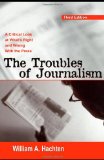 The Troubles of Journalism: A Critical Look at What's Right and Wrong with the Press (Lea's Communication)